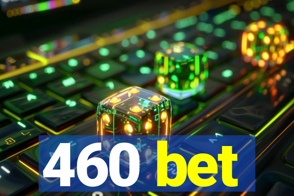 460 bet